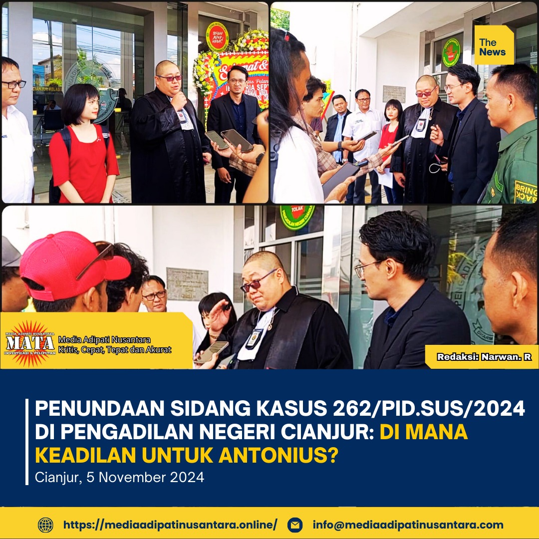 Penundaan Sidang Kasus 262/Pid.Sus/2024 di Pengadilan Negeri Cianjur: Di Mana Keadilan untuk Antonius?