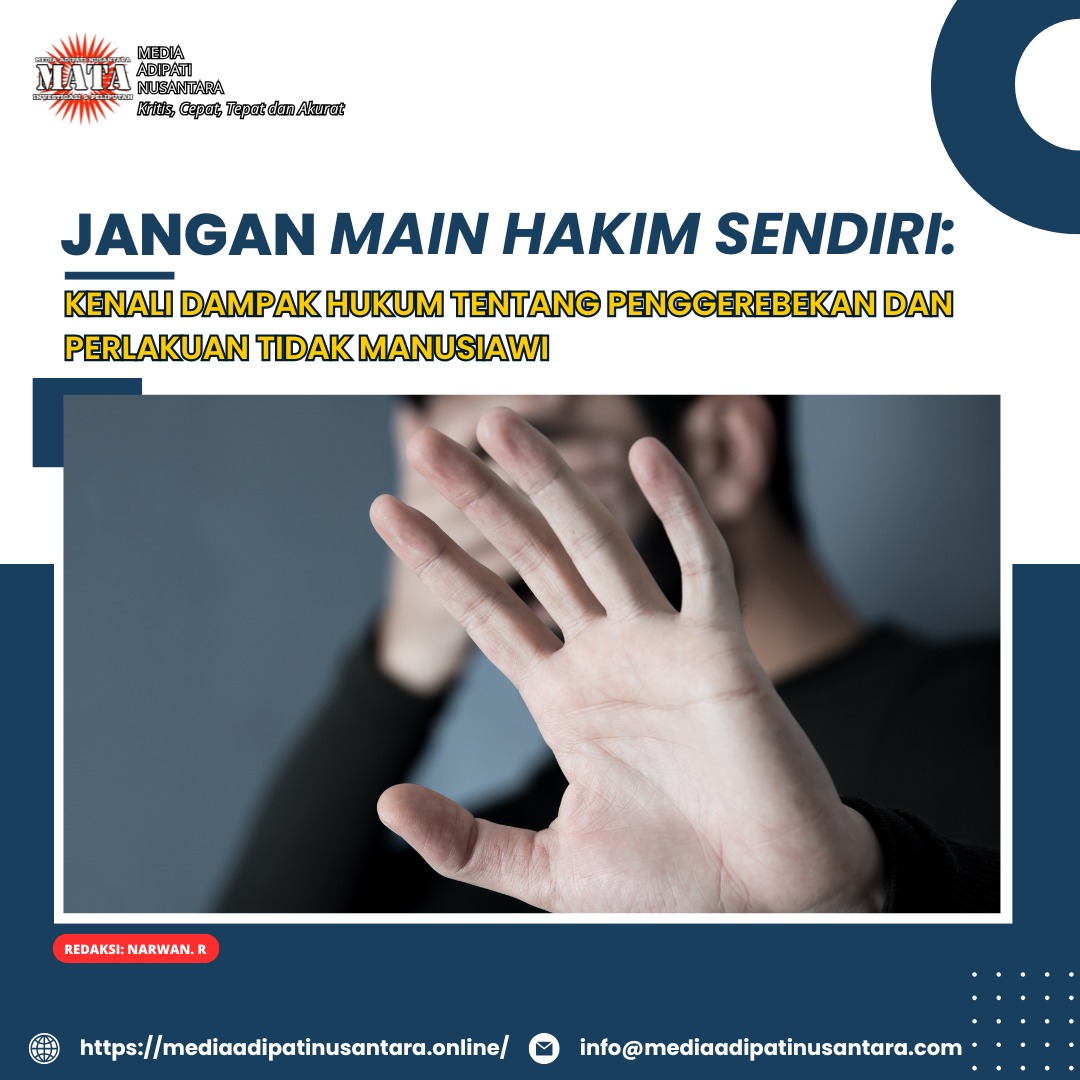 Jangan Main Hakim Sendiri: Kenali Dampak Hukum Tentang Penggerebekan dan Perlakuan Tidak Manusiawi