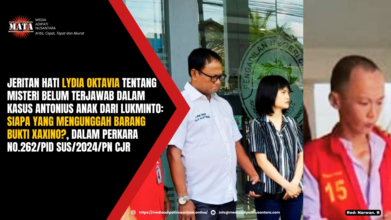Jeritan Hati Lydia Oktavia tentang Misteri Belum Terjawab dalam Kasus Antonius anak dari Lukminto: Siapa yang Mengunggah Barang Bukti Xaxino?, Dalam Perkara No.262/Pid Sus/2024/PN Cjr