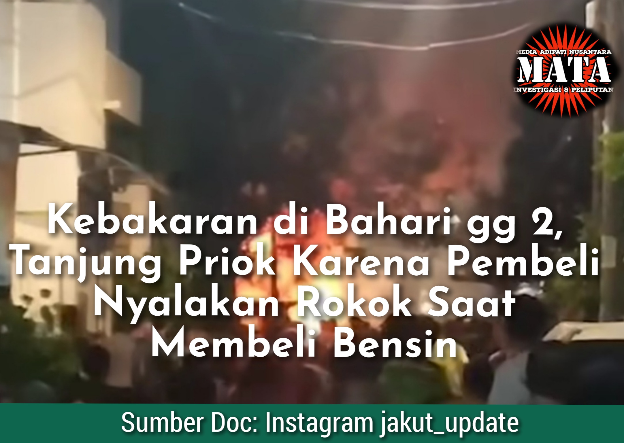 Kebakaran di Bahari gg 2, Tanjung Priok Karena Pembeli Nyalakan Rokok Saat Membeli Bensin