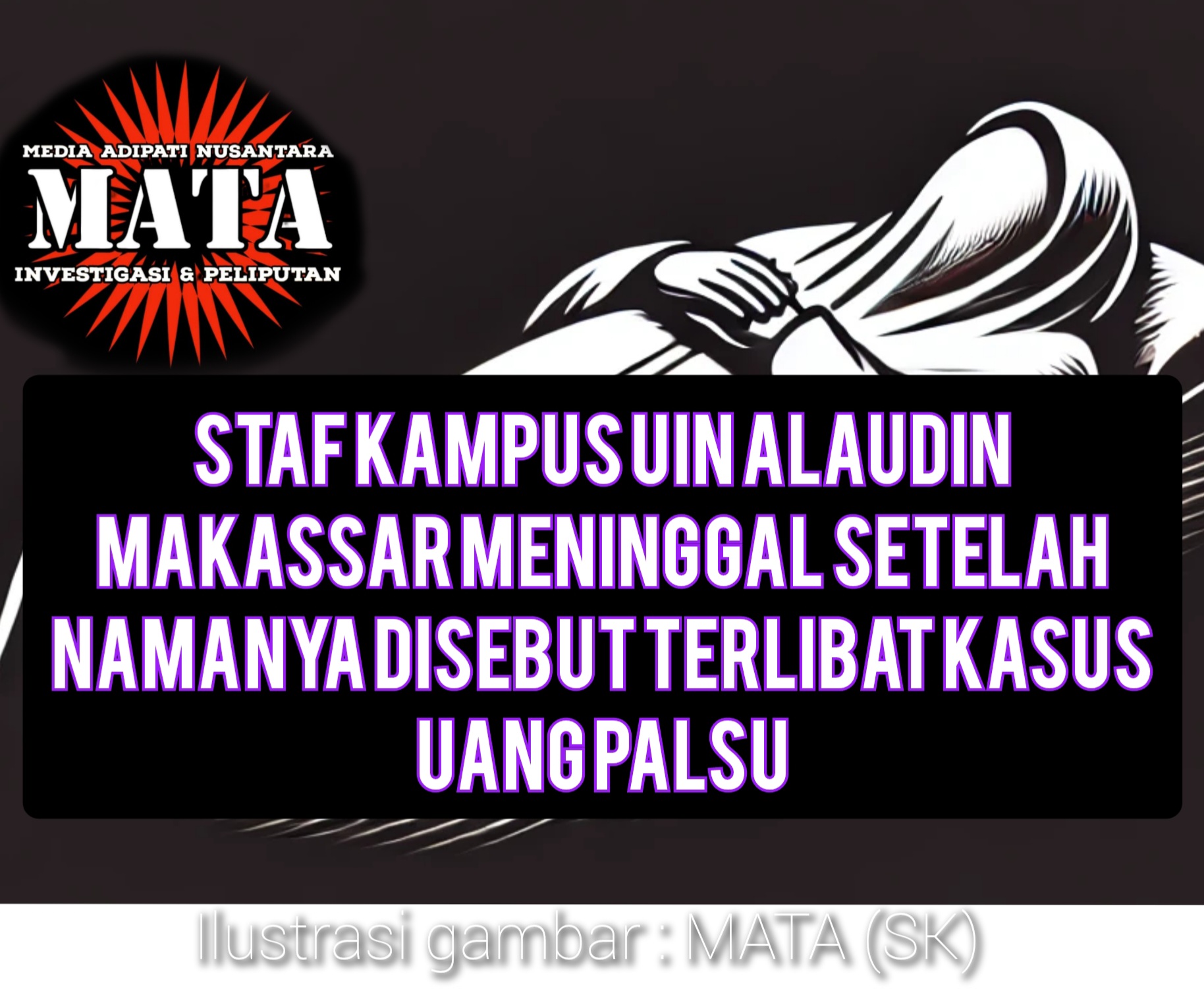 Staf Kampus UIN Alaudin Makassar Meninggal Setelah Namanya Disebut Terlibat Kasus Uang Palsu