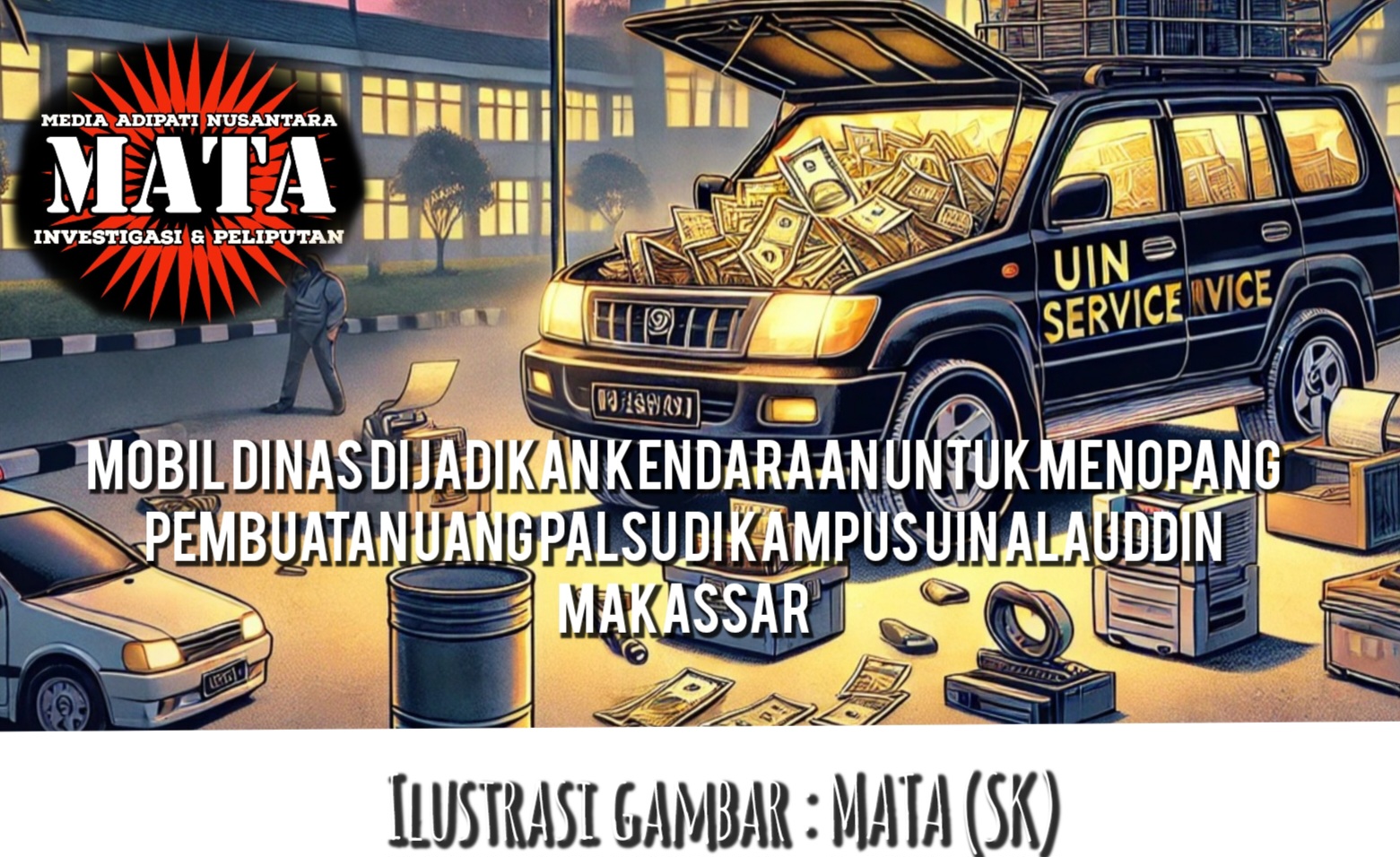 Mobil Dinas Dijadikan Kendaraan Untuk Menopang Pembuatan Uang Palsu di Kampus UIN Alauddin Makassar