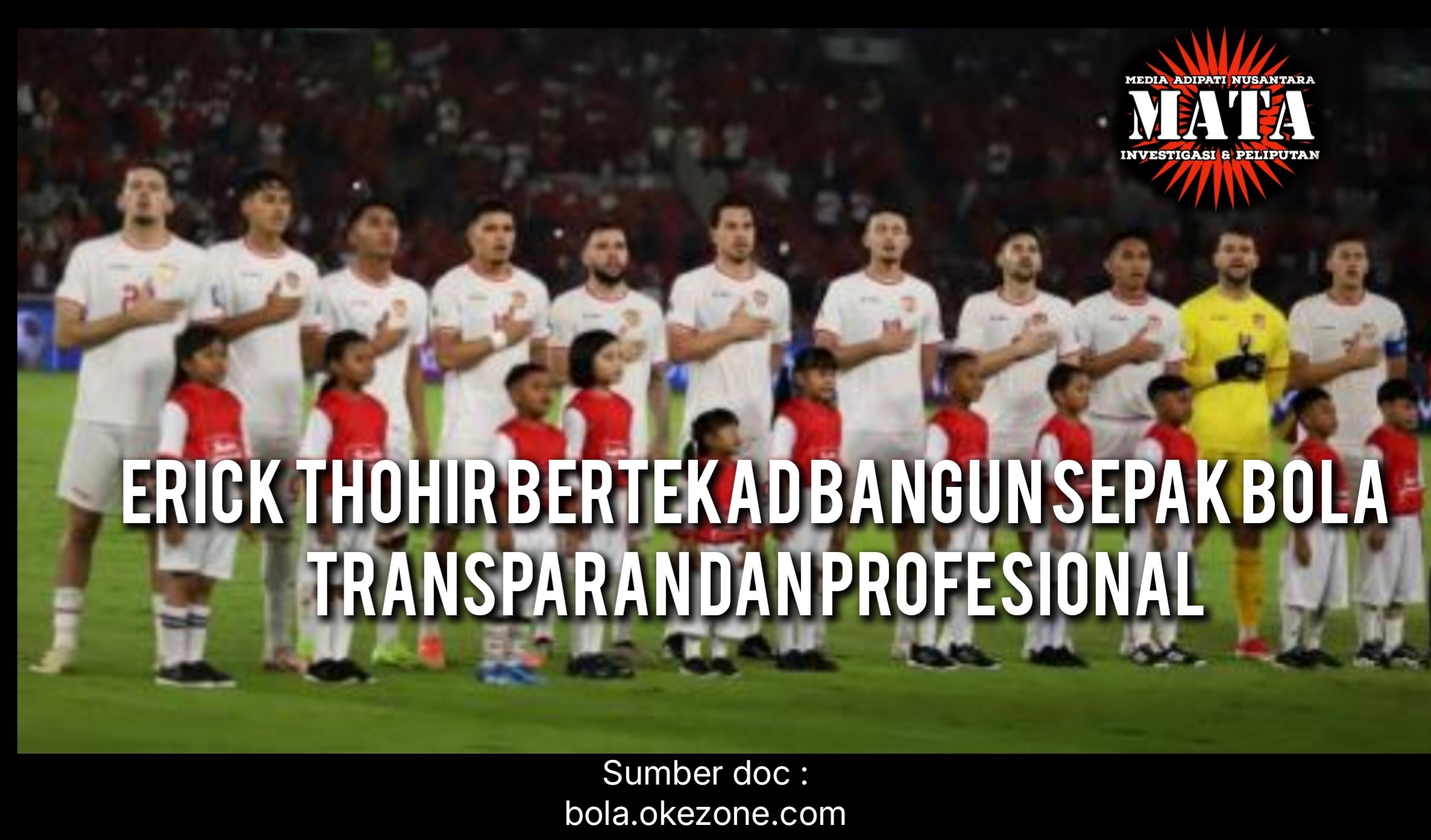 Erick Thohir Bertekad Bangun Sepak Bola Transparan Dan Profesional