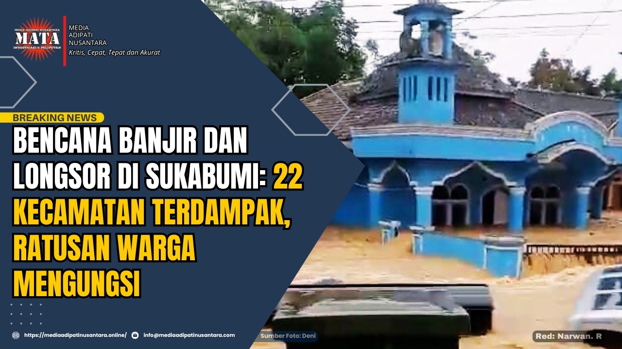 Bencana Banjir dan Longsor di Sukabumi: 22 Kecamatan Terdampak, Ratusan Warga Mengungsi
