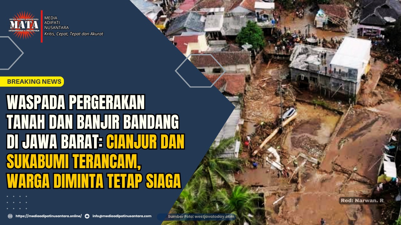 Waspada Pergerakan Tanah dan Banjir Bandang di Jawa Barat: Cianjur dan Sukabumi Terancam, Warga Diminta Tetap Siaga