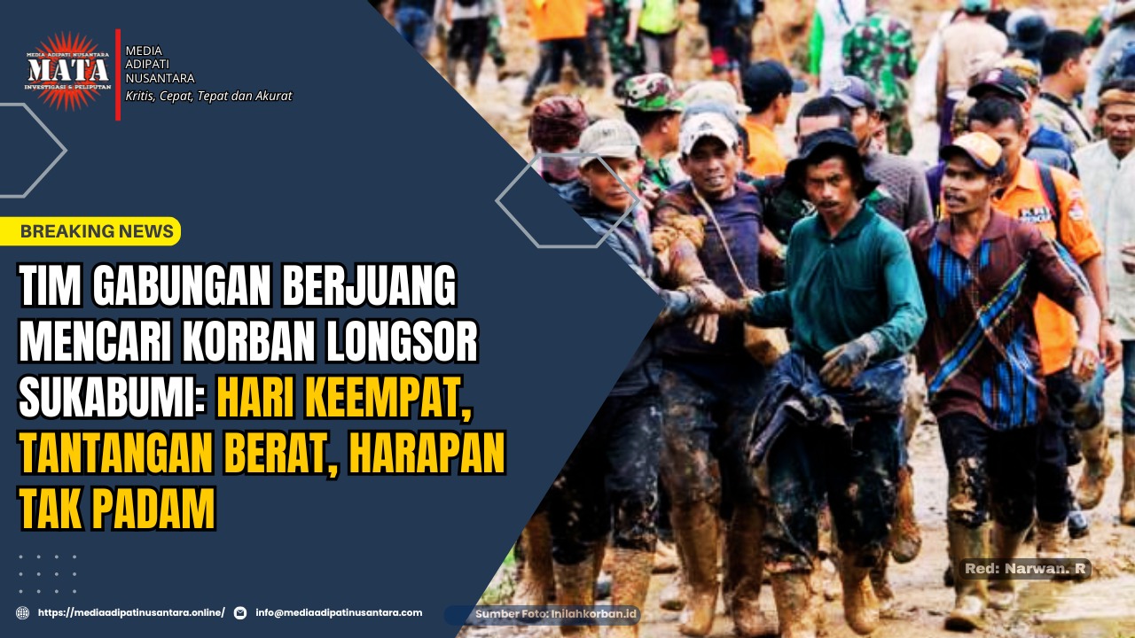 Tim Gabungan Berjuang Mencari Korban Longsor Sukabumi: Hari Keempat, Tantangan Berat, Harapan Tak Padam