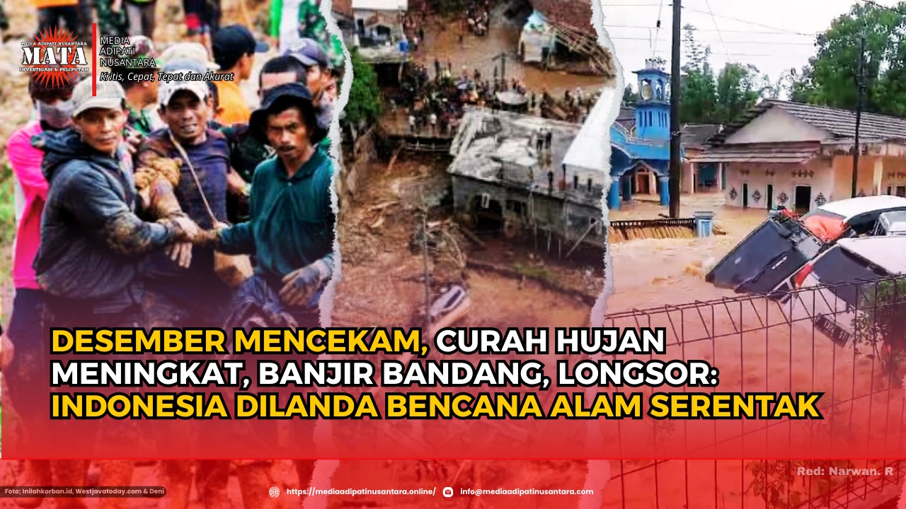 Desember Mencekam: Curah Hujan Meningkat, Banjir Bandang, Longsor,  Indonesia Dilanda Bencana Alam Serentak