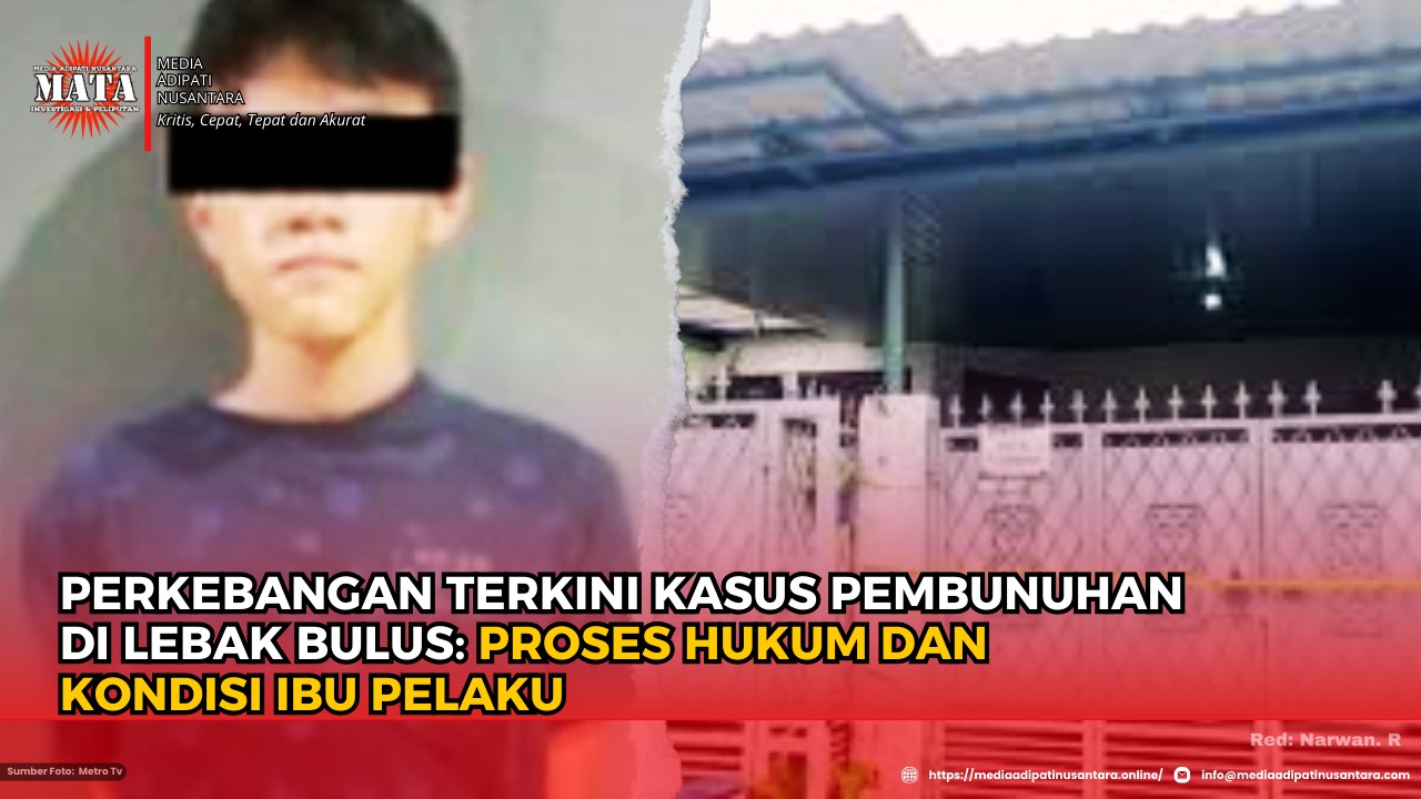 Perkebangan Terkini Kasus Pembunuhan di Lebak Bulus: Proses Hukum dan Kondisi Ibu Pelaku