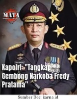 Kapolri: “Tangkap Gembong Narkoba Fredy Pratama”