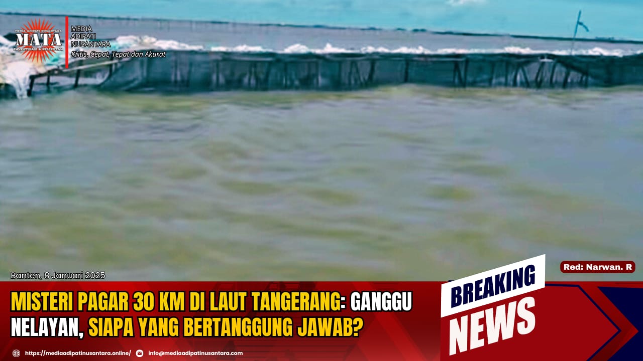 Misteri Pagar 30 KM di Laut Tangerang: Ganggu Nelayan, Siapa yang Bertanggung Jawab?”