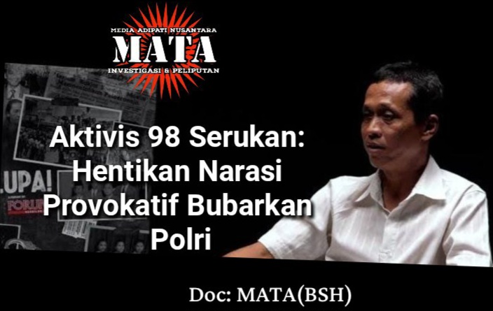 Aktivis 98 Serukan: Hentikan Narasi Provokatif Bubarkan Polri