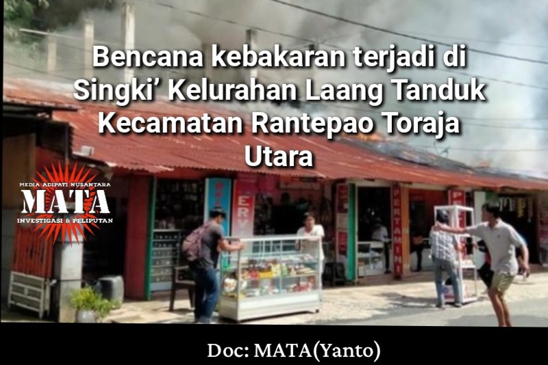 Bencana kebakaran terjadi di Singki’ Kelurahan Laang Tanduk Kecamatan Rantepao Toraja Utara