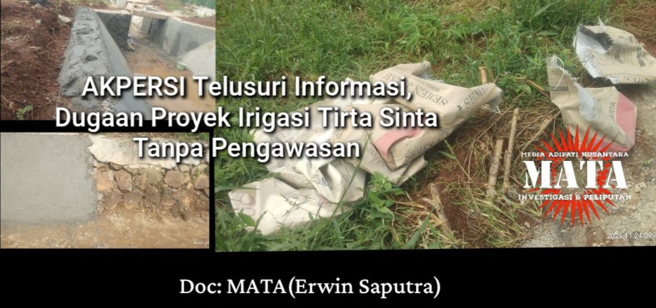 AKPERSI Telusuri Informasi, Dugaan Proyek Irigasi Tirta Sinta Tanpa Pengawasan
