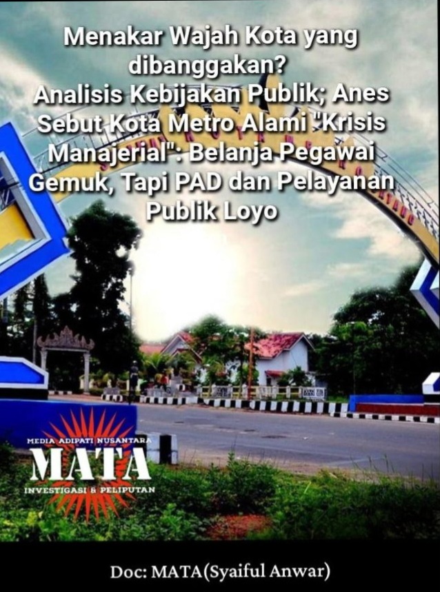 Menakar Wajah Kota yang dibanggakan?  Analisis Kebijakan Publik; Anes Sebut Kota Metro Alami “Krisis Manajerial”: Belanja Pegawai Gemuk, Tapi PAD dan Pelayanan Publik Loyo