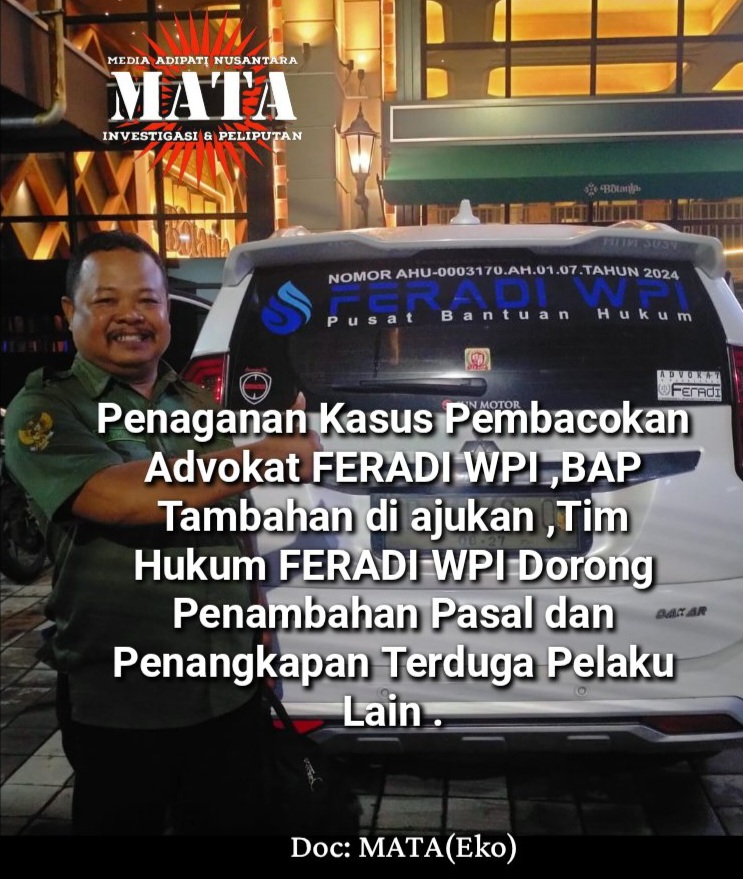 Penanganan Kasus Pembacokan Advokat FERADI WPI ,BAP Tambahan di ajukan ,Tim Hukum FERADI WPI Dorong Penambahan Pasal dan Penangkapan Terduga Pelaku Lain .