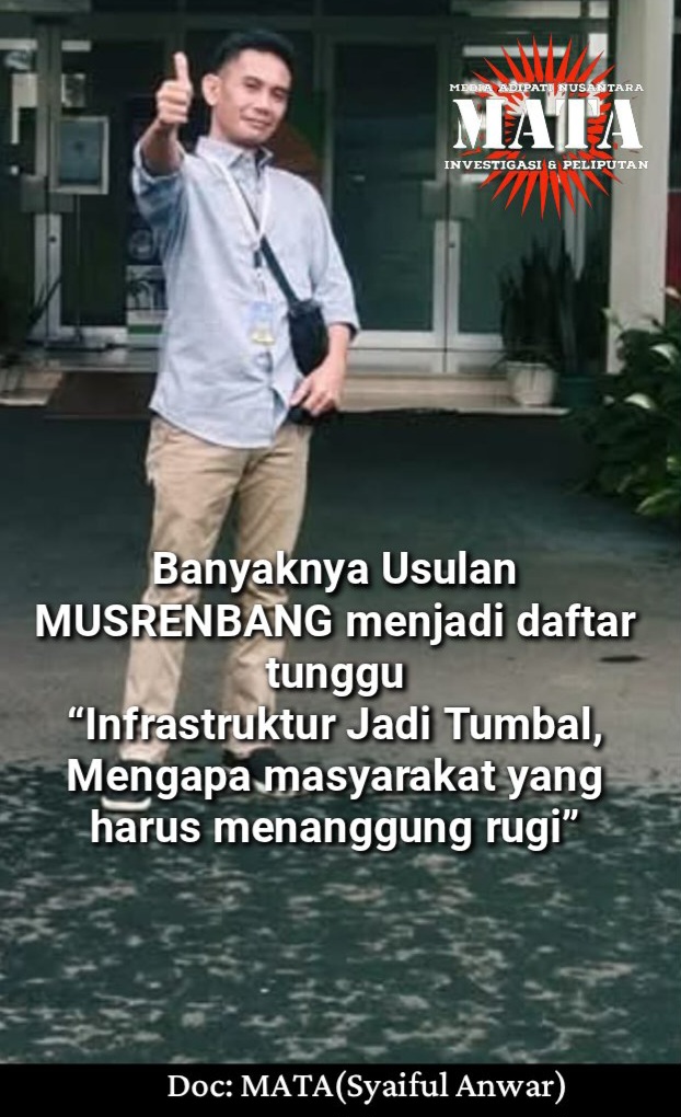 Banyaknya Usulan MUSRENBANG menjadi daftar tunggu “Infrastruktur Jadi Tumbal, Mengapa masyarakat yang harus menanggung rugi”