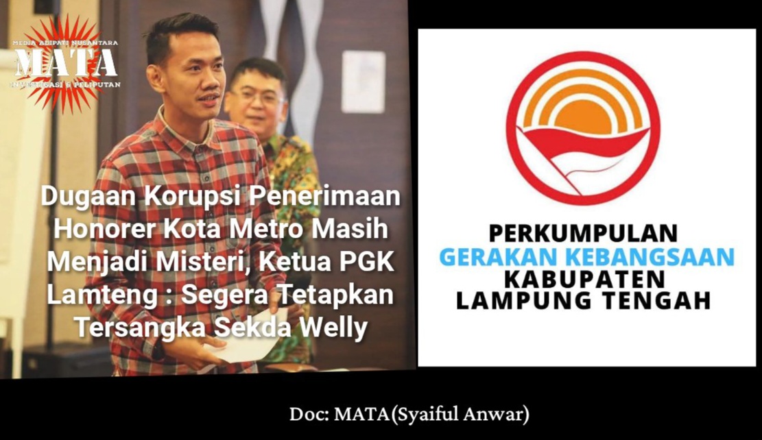 Dugaan Korupsi Penerimaan Honorer Kota Metro Masih Menjadi Misteri, Ketua PGK Lamteng : Segera Tetapkan Tersangka Sekda Welly