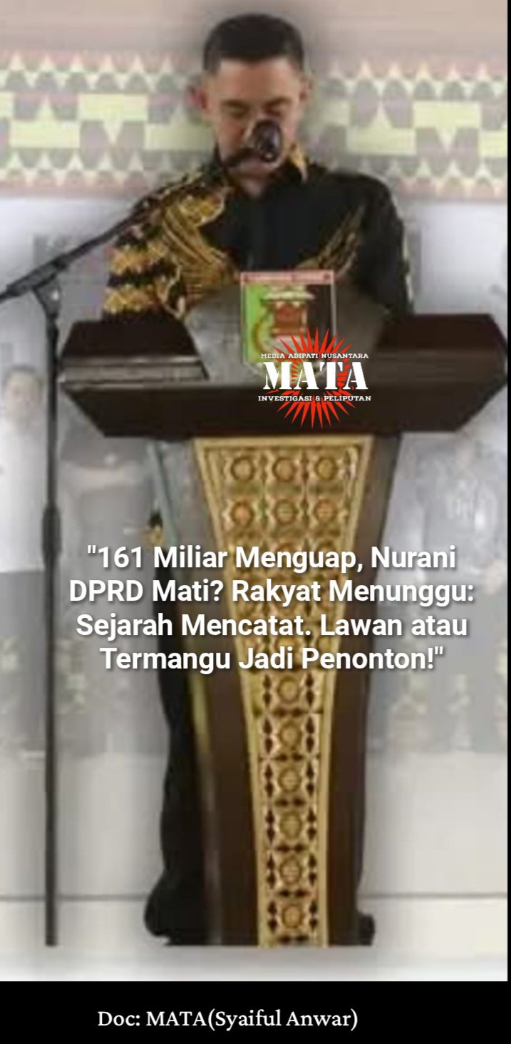 “161 Miliar Menguap, Nurani DPRD Mati? Rakyat Menunggu: Sejarah Mencatat. Lawan atau Termangu Jadi Penonton!”