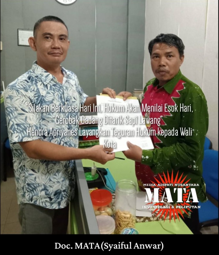 “Silakan Berkuasa Hari Ini, Hukum Akan Menilai Esok Hari, “Gerobak Cadang Ditarik Sapi Lawang” Hendra Apriyanes Layangkan Teguran Hukum kepada Wali Kota