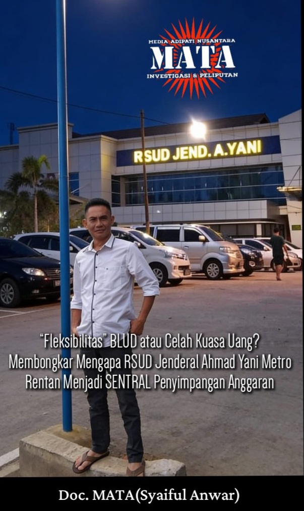 “Fleksibilitas” BLUD atau Celah Kuasa Uang? Membongkar Mengapa RSUD Jenderal Ahmad Yani Metro Rentan Menjadi SENTRAL Penyimpangan Anggaran
