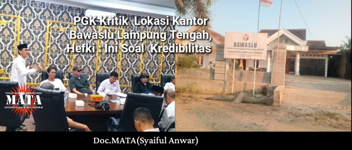PGK Kritik  Lokasi Kantor Bawaslu Lampung Tengah, Hefki : Ini Soal  Kredibilitas