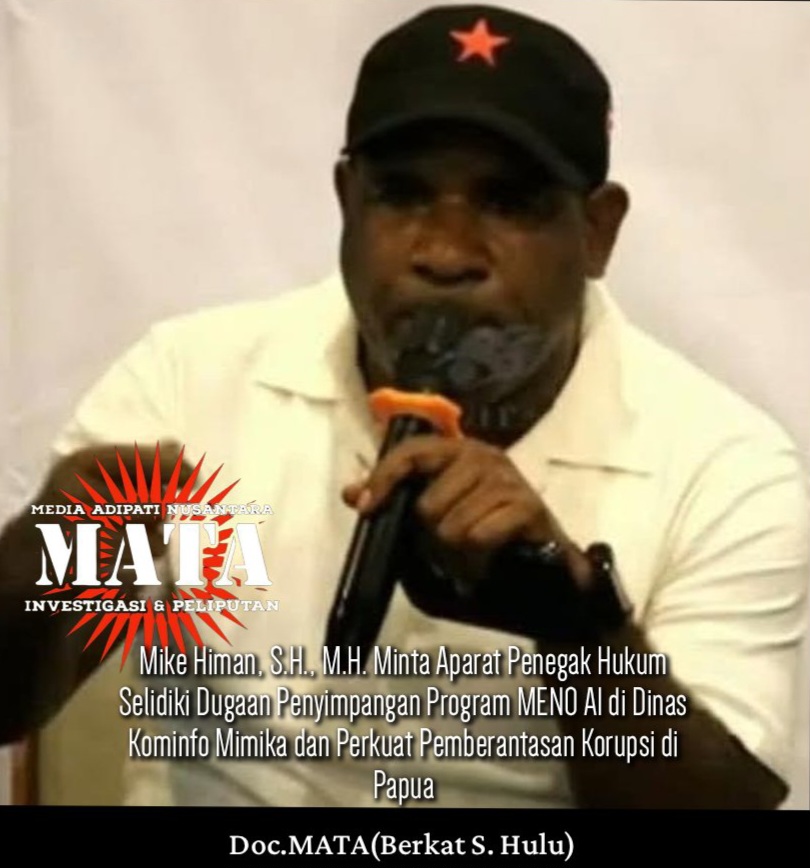 Mike Himan, S.H., M.H. Minta Aparat Penegak Hukum Selidiki Dugaan Penyimpangan Program MENO AI di Dinas Kominfo Mimika dan Perkuat Pemberantasan Korupsi di Papua
