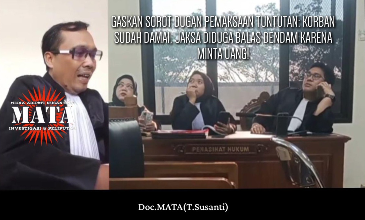 GASKAN SOROT DUGAAN PEMAKSAAN TUNTUTAN: KORBAN SUDAH DAMAI, JAKSA DIDUGA BALAS DENDAM KARENA MINTA UANG!